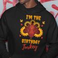 I'm The Birthday Turkey Happy Thanksgiving Family Cute Hoodie Unique Gifts