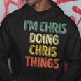 I'm Chris Doing Chris Things Personalized First Name Hoodie Funny Gifts