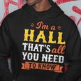 I'm A Hall That's All You Need To Know Surname Last Name Hoodie Funny Gifts