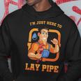 I'm Just Here To Lay Pipe Plumber Plumbing Repairman Piping Pipes Repair Gif Hoodie Unique Gifts