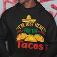 I'm Just Here For The Tacos Food Mexican Food Hoodie Unique Gifts