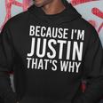 Because I'm Justin That's Why Fun Idea Hoodie Unique Gifts