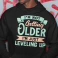 I'm Not Getting Older I'm Just Leveling Up Birthday Hoodie Unique Gifts
