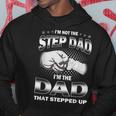 I'm Not The Step-Dad I'm The Dad That Stepped Up Fathers Day Hoodie Unique Gifts