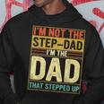I'm Not The Step Dad Stepped Up Dad Fathers Day Hoodie Unique Gifts