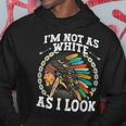 I'm Not As White As I Look Native American Dna Hoodie Funny Gifts