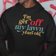 I'm Get Off My Lawn Years Old Saying Old Over The Hill Hoodie Unique Gifts