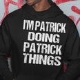 I'm Patrick Doing Patrick Things Fun Personalized First Name Hoodie Unique Gifts