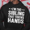 I'm The Sibling That Throws Hands Hoodie Unique Gifts