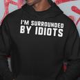 I'm Surrounded By Idiots Exhausted And Angry Hoodie Unique Gifts