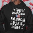 I'm Tired Of Waking Up And Not Being In Puerto Rico Hoodie Personalized Gifts