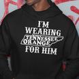 I'm Wearing Tennessee Orange For Him Tennessee Football Hoodie Funny Gifts