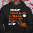 If It Involves Shotgun Shells & Shattered Clay Trap Skeet Hoodie Unique Gifts