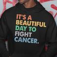 It's A Beautiful Day To Fight Cancer Cancer Survivors Day Hoodie Unique Gifts