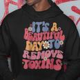 It's A Beautiful Day To Remove Toxins Dialysis Nurse Hoodie Unique Gifts