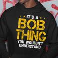 It's A Bob Thing You Wouldn't Understand Hoodie Funny Gifts