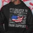 It's Cheaper To Deport Than Support Hoodie Funny Gifts