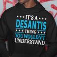 It's A Desantis Thing Surname Family Last Name Desantis Hoodie Funny Gifts