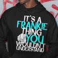 It's A Frankie Thing You Wouldn't Understand Hoodie Funny Gifts