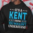 It's A Kent Thing Surname Family Last Name Kent Hoodie Funny Gifts