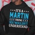 It's A Martin Thing Surname Family Last Name Martin Hoodie Funny Gifts