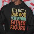 It's Not A Dad Bod It's A Father Figure Fathers Day Hoodie Unique Gifts