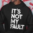It's Not My Fault Humorous Joke Quote Hoodie Unique Gifts