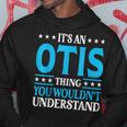 It's An Otis Thing Surname Family Last Name Otis Hoodie Funny Gifts