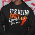 It's Never Spicy Enough For Me Spicy Pepper Chili Food Hoodie Unique Gifts