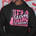 It's A Taylor Thing You Wouldn't Understand Retro Groovy Hoodie Unique Gifts