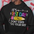 Its Test Day Y'all Dont Stress Do Your Best Testing Day 2024 Hoodie Funny Gifts