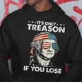 It's Only Treason If You Lose 4Th Of July George Washington Hoodie Unique Gifts