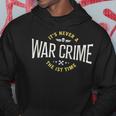 It's Never A War Crime The First Time Saying Hoodie Unique Gifts