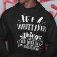 It's A Whittaker Thing You Wouldn't Understand Family Name Hoodie Funny Gifts