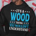 It's A Wood Thing Surname Family Last Name Wood Hoodie Funny Gifts