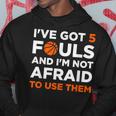 I've Got 5 Fouls And I'm Not Afraid To Use Them Basketballer Hoodie Unique Gifts