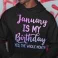 January Is My Birthday The Whole Month January Hoodie Unique Gifts