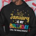 January Is My Birthday Yes The Whole Month January Birthday Hoodie Unique Gifts