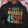 Just Married 45 Years Ago 45Th Wedding Anniversary Couple Hoodie Personalized Gifts