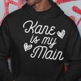 Kane Is My Main For Kane Lover Fan Girl Hoodie Unique Gifts