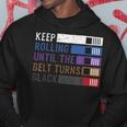 Keep Rolling Until The Belt Turns Black Jiu Jitsu Hoodie Unique Gifts