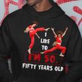 I Like To Kick Stretch And Kick I'm 50 Fifty Years Old Hoodie Unique Gifts