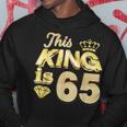 This King Is 65 Years Old 65Th Birthday Golden Party Perfect Hoodie Unique Gifts