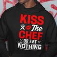 Kiss The Chef Or Eat Nothing Hoodie Unique Gifts