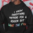I Know Everything Happens For A Reason But What The F-Ck Hoodie Personalized Gifts