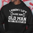 I Know I Lift Like An Old Man Try To Keep Up Gym Lover Hoodie Unique Gifts