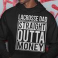 Lacrosse Dad Straight Outta Money I Lax Hoodie Unique Gifts
