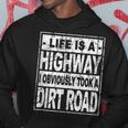 Life Is A Highway I Obviously Took A Dirt Road Hoodie Unique Gifts