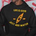 Life Is Really Good Just Add Water Kayaking Kayak Outdoor Hoodie Funny Gifts