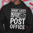 What Life I Work For The Post Office Postal Worker Hoodie Funny Gifts